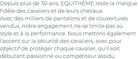 ﻿Depuis plus de 30 ans, EQUITH ME reste la marque fid le des cavaliers et de leurs chevaux. Avec des milliers de pant...