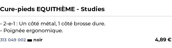  ﻿Cure pieds EQUITH ME Studies﻿ ￼ ﻿ 2 e 1 : Un c t m tal, 1 c t  brosse dure. Poign e ergonomique.﻿ 