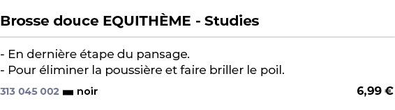  ﻿Brosse douce EQUITH ME Studies﻿ ￼ ﻿ En derni re tape du pansage. Pour  liminer la poussi re et faire briller le po...