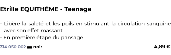  ﻿Etrille EQUITH ME Teenage﻿ ￼ ﻿ Lib re la salet et les poils en stimulant la circulation sanguine avec son effet ma...