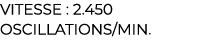 ﻿Vitesse : 2.450 oscillations/min.﻿