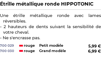 ﻿ trille m tallique ronde HIPPOTONIC﻿ ￼ ﻿Une trille m tallique ronde avec lames r versibles. 2 hauteurs de dents sui...