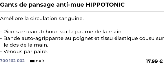 ﻿Gants de pansage anti mue HIPPOTONIC﻿ ￼ ﻿Am liore la circulation sanguine. Picots en caoutchouc sur la paume de la m...