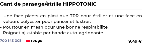 ﻿Gant de pansage/ trille HIPPOTONIC﻿ ￼ ﻿ Une face picots en plastique TPR pour triller et une face en velours polyes...