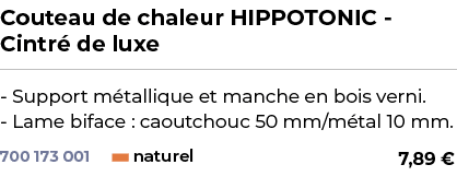 ﻿Couteau de chaleur HIPPOTONIC Cintr de luxe﻿ ￼ ﻿ Support m tallique et manche en bois verni. Lame biface : caoutcho...