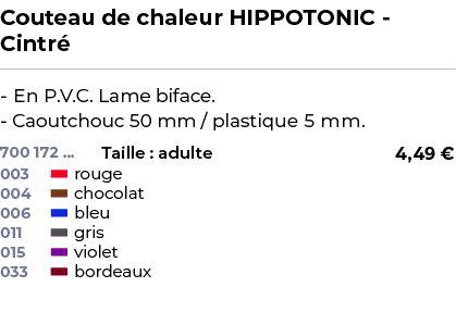 ﻿Couteau de chaleur HIPPOTONIC Cintr ﻿ ￼ ﻿ En P.V.C. Lame biface. Caoutchouc 50 mm / plastique 5 mm.﻿ 