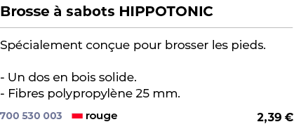 ﻿Brosse  sabots HIPPOTONIC﻿ ￼ ﻿Sp cialement con ue pour brosser les pieds. Un dos en bois solide. Fibres polypropyl ...