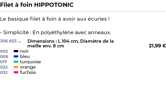 ﻿Filet  foin HIPPOTONIC﻿ ￼ ﻿Le basique filet   foin   avoir aux  curies ! Simplicit  : En poly thyl ne avec anneaux.﻿ 