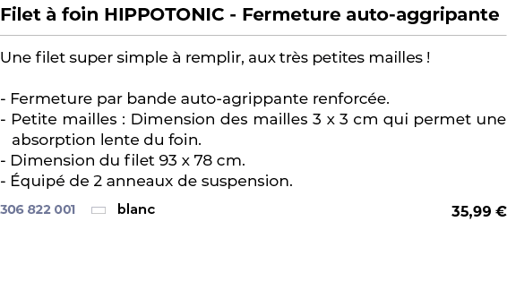 ﻿Filet  foin HIPPOTONIC Fermeture auto aggripante﻿ ￼ ﻿Une filet super simple   remplir, aux tr s petites mailles ! F...