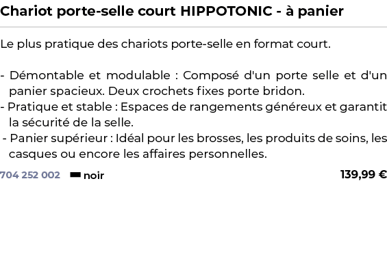 ﻿Chariot porte selle court HIPPOTONIC  panier﻿ ￼ ﻿Le plus pratique des chariots porte selle en format court. D monta...