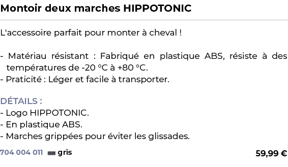 ﻿Montoir deux marches HIPPOTONIC﻿ ￼ ﻿L'accessoire parfait pour monter  cheval ! Mat riau r sistant : Fabriqu  en pla...