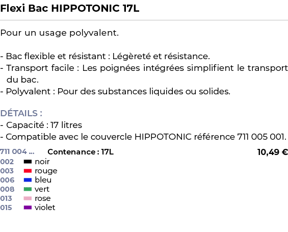 ﻿Flexi Bac HIPPOTONIC 17L﻿ ￼ ﻿Pour un usage polyvalent. Bac flexible et r sistant : L g ret et r sistance. Transport...