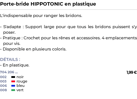 ﻿Porte bride HIPPOTONIC en plastique﻿ ￼ ﻿L'indispensable pour ranger les bridons. S'adapte : Support large pour que t...