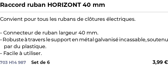 ﻿Raccord ruban HORIZONT 40 mm﻿ ￼ ﻿Convient pour tous les rubans de cl tures lectriques. Connecteur de ruban largeur ...