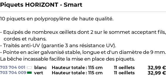 ﻿Piquets HORIZONT Smart﻿ ￼ ﻿10 piquets en polypropyl ne de haute qualit . Equip s de nombreux illets dont 2 sur le s...