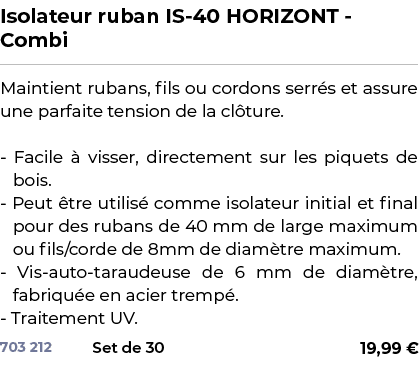 ﻿Isolateur ruban IS 40 HORIZONT Combi﻿ ￼ ﻿Maintient rubans, fils ou cordons serr s et assure une parfaite tension de ...