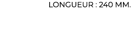 ﻿Longueur : 240 mm.﻿