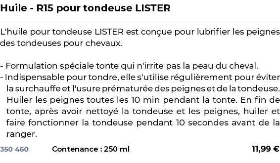 ﻿Huile R15 pour tondeuse LISTER﻿ ￼ ﻿L'huile pour tondeuse LISTER est con ue pour lubrifier les peignes des tondeuses ...