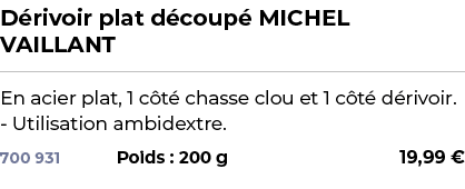 ﻿D rivoir plat d coup MICHEL VAILLANT﻿ ￼ ﻿En acier plat, 1 c t  chasse clou et 1 c t  d rivoir. Utilisation ambidext...