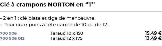 ﻿Cl   crampons NORTON en “T”﻿ ￼ ﻿ 2 en 1 : cl  plate et tige de manoeuvre. Pour crampons   t te carr e de 10 ou de 1...