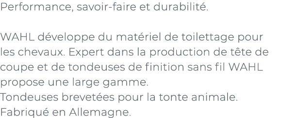 ﻿Performance, savoir faire et durabilit . WAHL d veloppe du mat riel de toilettage pour les chevaux. Expert dans la p...