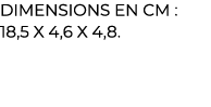 ﻿Dimensions en cm : 18,5 x 4,6 x 4,8.﻿