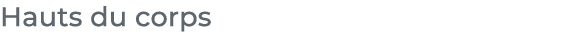 ﻿Hauts du corps﻿
