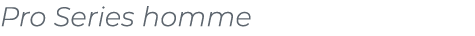 ﻿Pro Series homme﻿
