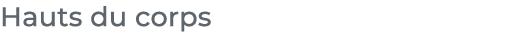 ﻿Hauts du corps﻿