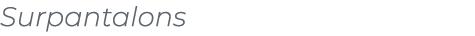 ﻿Surpantalons﻿