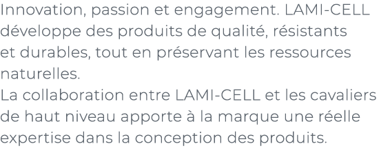 ﻿Innovation, passion et engagement. LAMI CELL d veloppe des produits de qualit , r sistants et durables, tout en pr s...