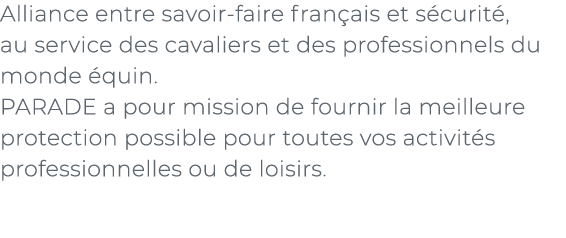 ﻿Alliance entre savoir faire fran ais et s curit , au service des cavaliers et des professionnels du monde quin. PAR...
