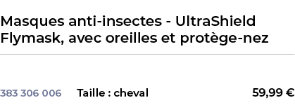  ﻿Masques anti insectes UltraShield Flymask, avec oreilles et prot ge nez﻿ ￼ ﻿﻿ 