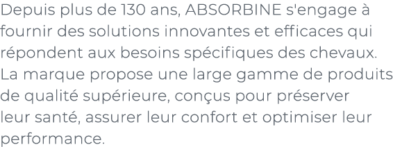 ﻿Depuis plus de 130 ans, ABSORBINE s'engage  fournir des solutions innovantes et efficaces qui r pondent aux besoins...