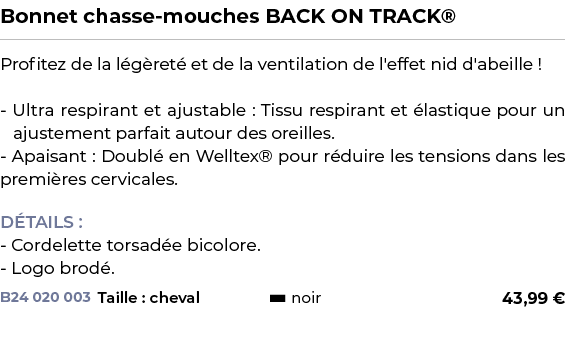 ﻿Bonnet chasse mouches BACK ON TRACK®﻿ ￼ ﻿Profitez de la l g ret et de la ventilation de l'effet nid d'abeille ! Ult...