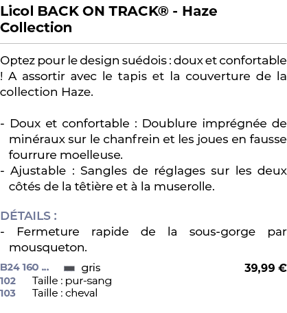 ﻿Licol BACK ON TRACK® Haze Collection﻿ ￼ ﻿Optez pour le design su dois : doux et confortable ! A assortir avec le tap...