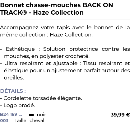 ﻿Bonnet chasse mouches BACK ON TRACK® Haze Collection﻿ ￼ ﻿Accompagnez votre tapis avec le bonnet de la m me collectio...