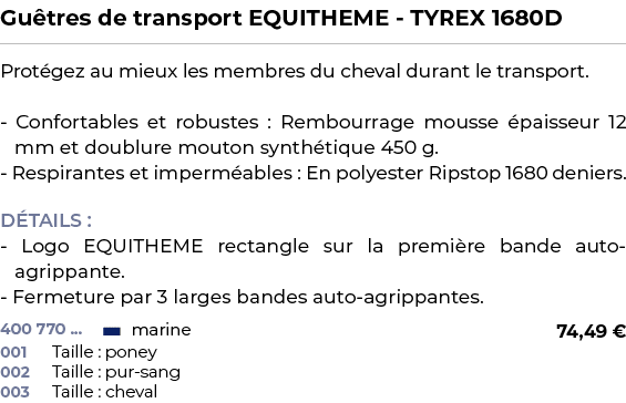 ﻿Gu tres de transport EQUITHEME TYREX 1680D﻿ ￼ ﻿Prot gez au mieux les membres du cheval durant le transport. Conforta...