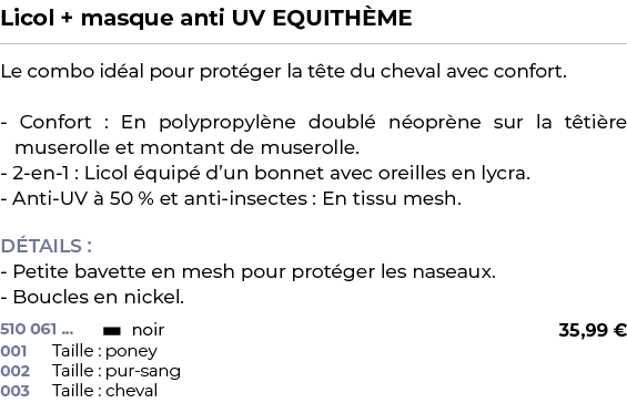 ﻿Licol + masque anti UV EQUITH ME﻿ ￼ ﻿Le combo id al pour prot ger la t te du cheval avec confort. Confort : En polyp...