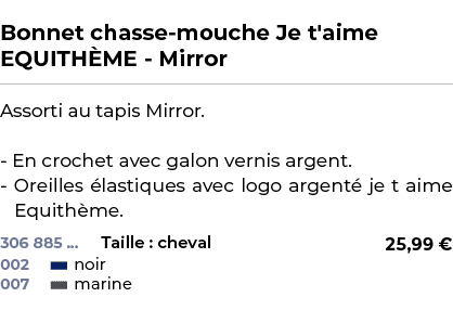  ﻿Bonnet chasse mouche Je t'aime EQUITH ME Mirror﻿ ￼ ﻿Assorti au tapis Mirror. En crochet avec galon vernis argent. O...