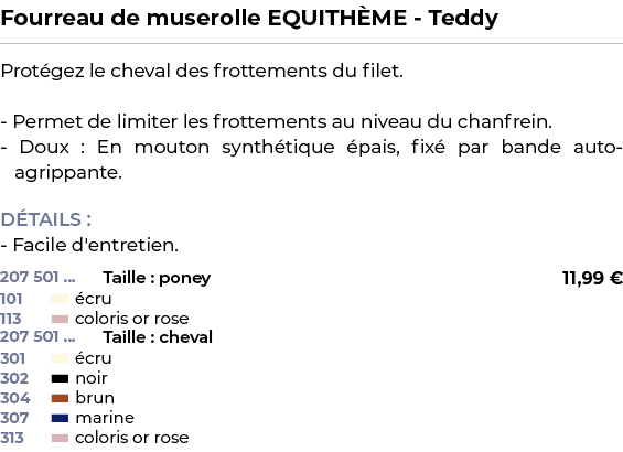 ﻿Fourreau de muserolle EQUITH ME Teddy﻿ ￼ ﻿Prot gez le cheval des frottements du filet. Permet de limiter les frottem...