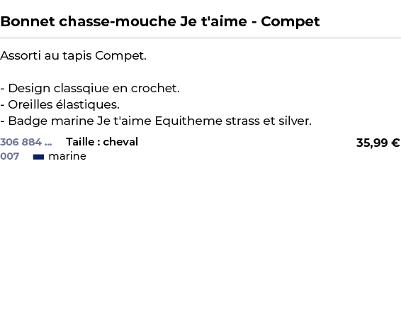  ﻿Bonnet chasse mouche Je t'aime Compet﻿ ￼ ﻿Assorti au tapis Compet. Design classqiue en crochet. Oreilles lastiques...