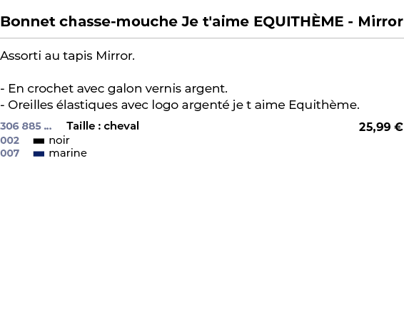  ﻿Bonnet chasse mouche Je t'aime EQUITH ME Mirror﻿ ￼ ﻿Assorti au tapis Mirror. En crochet avec galon vernis argent. O...