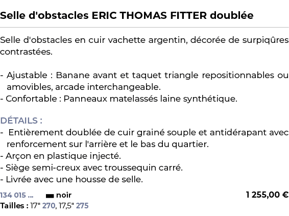  ﻿Selle d'obstacles ERIC THOMAS FITTER doubl e﻿ ￼ ﻿Selle d'obstacles en cuir vachette argentin, d cor e de surpiq res...