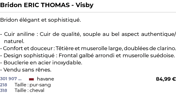 ﻿Bridon ERIC THOMAS Visby﻿ ￼ ﻿Bridon l gant et sophistiqu . Cuir aniline : Cuir de qualit , souple au bel aspect aut...