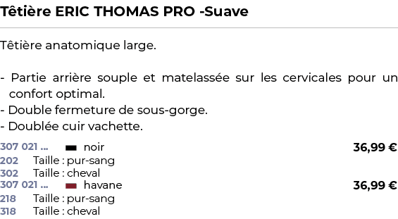 ﻿T ti re ERIC THOMAS PRO Suave﻿ ￼ ﻿T ti re anatomique large. Partie arri re souple et matelass e sur les cervicales p...