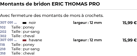 ﻿Montants de bridon ERIC THOMAS PRO﻿ ￼ ﻿Avec fermeture des montants de mors  crochets.﻿ 