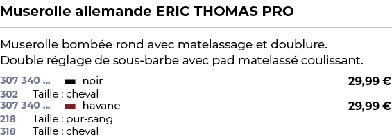 ﻿Muserolle allemande ERIC THOMAS PRO﻿ ￼ ﻿Muserolle bomb e rond avec matelassage et doublure. Double r glage de sous b...