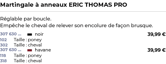 ﻿Martingale  anneaux ERIC THOMAS PRO﻿ ￼ ﻿R glable par boucle. Emp che le cheval de relever son encolure de fa on bru...