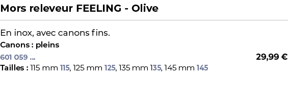 ﻿Mors releveur FEELING Olive﻿ ￼ ﻿En inox, avec canons fins.﻿ ﻿Canons : pleins﻿ 